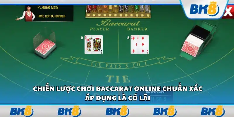 Chiến lược chơi Baccarat online chuẩn xác – Bí kíp từ cao thủ