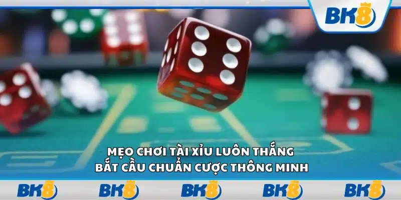 Mẹo chơi tài xỉu luôn thắng – Bắt cầu chuẩn cược thông minh