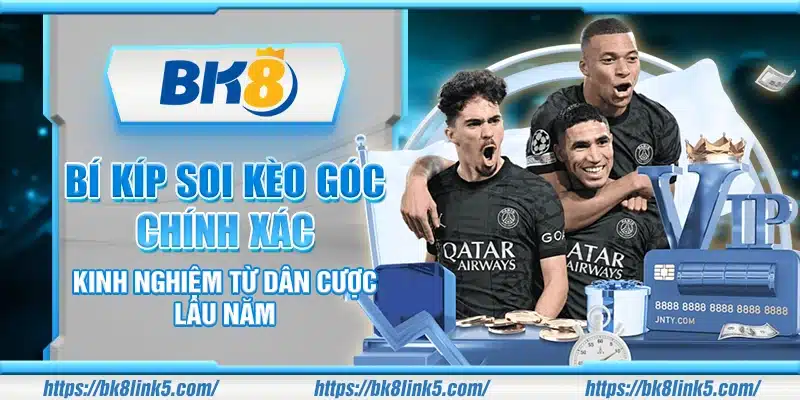 Bí kíp soi kèo góc chính xác – Kinh nghiệm từ dân cược lâu năm