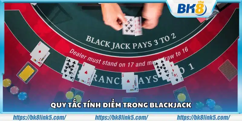 Cách tính điểm trong game Blackjack mà người chơi cần nắm
