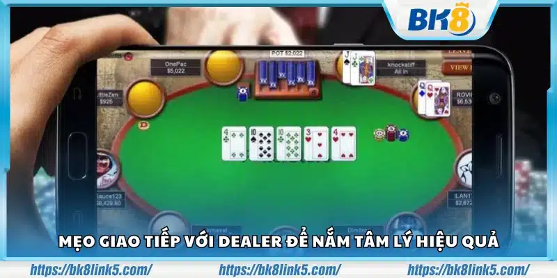 Mẹo giao tiếp với dealer để nắm tâm lý khi chơi